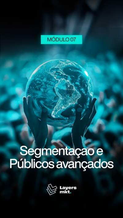 Módulo 07 - Segmentação e Público Avançados